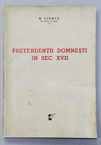 PRETENDENTII DOMNESTI IN SEC. XVII de M. CIUNTU , 1940