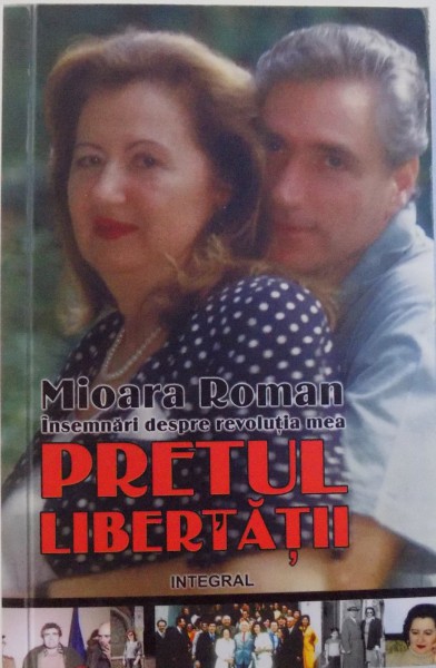 PRETUL LIBERTATII, INSEMNARI DESPRE REVOLUTIA MEA de MIOARA ROMAN , 2016