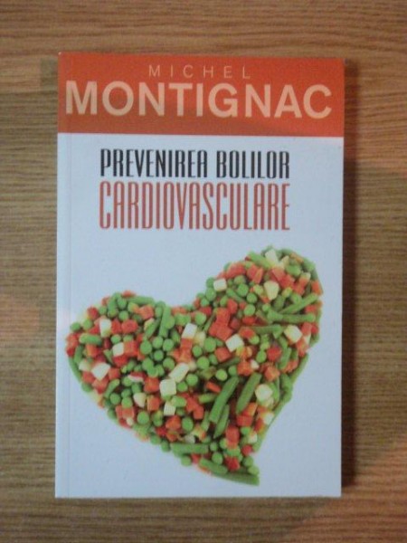 PREVENIREA BOLILOR CARDIOVASCULARE de MICHEL MONTIGNAC, 2011