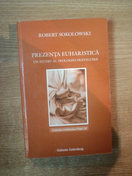 PREZENTA EUHARISTICA , UN STUDIU AL TEOLOGIEI DEZVALUIRII de ROBERT SOKOLOWSKI