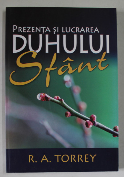 PREZENTA SI LUCRAREA DUHULUI SFANT de R.A TORREY , 2006