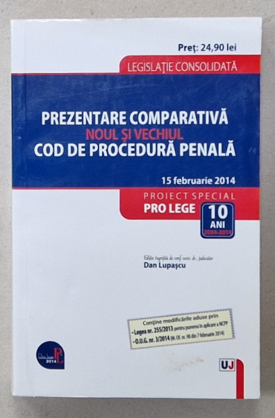 PREZENTARE COMPARATIVA , NOUL SI VECHIUL COD DE PROCEDURA PENALA , editie ingrijita de DAN LUPASCU , 2014