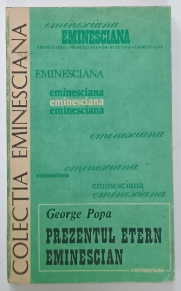 PREZENTUL ETERN EMINESCIAN de GEORGE POPA   , SERIA ' EMINESCIANA ' , NR. 48 , 1989