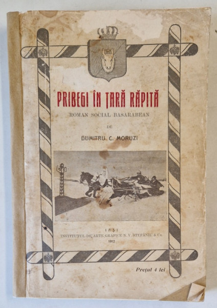 PRIBEGI IN TARA RAPITA - ROMAN SOCIAL BASARABEAN , PARTILE I - III  de DUMITRU C. MORUZI , 1912