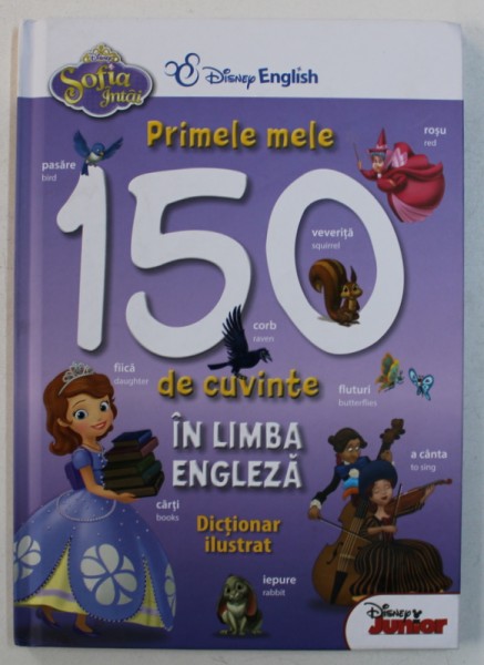 PRIMELE MELE 150 DE CUVINTE IN LIMBA ENGLEZA - DICTIONAR ILUSTRAT , SERIA " DISNEY ENGLISH " , 2016