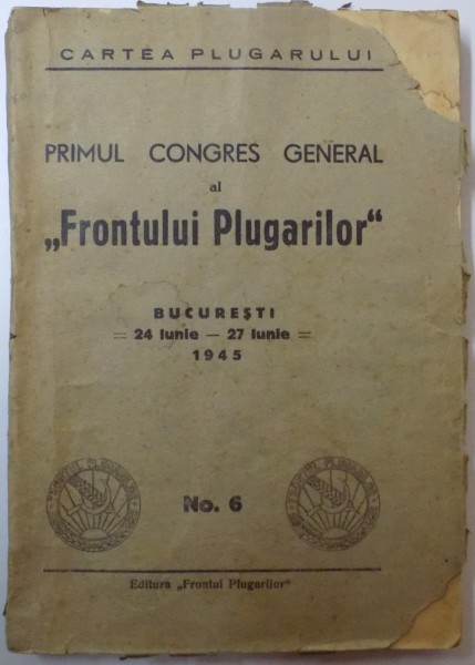 PRIMUL CONGRES GENERAL AL ''FRONTULUI PLUGARILOR'', 24 IUNIE - 27 IUNIE, NR. 6 1945