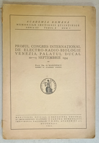 PRIMUL CONGRES INTERNATIONAL DE ELECTRO- RADIO - BIOLOGIE , VENEZIA , PALATUL DUCAL , 10 - 15 SEPT. 1934 de Dr. G. MARINESCU , 1935