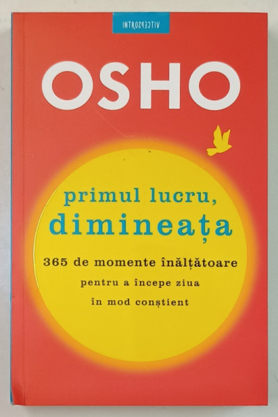 PRIMUL LUCRU , DIMINEATA , 365 DE MOMENTE INALTATOARE de OSHO , 2019