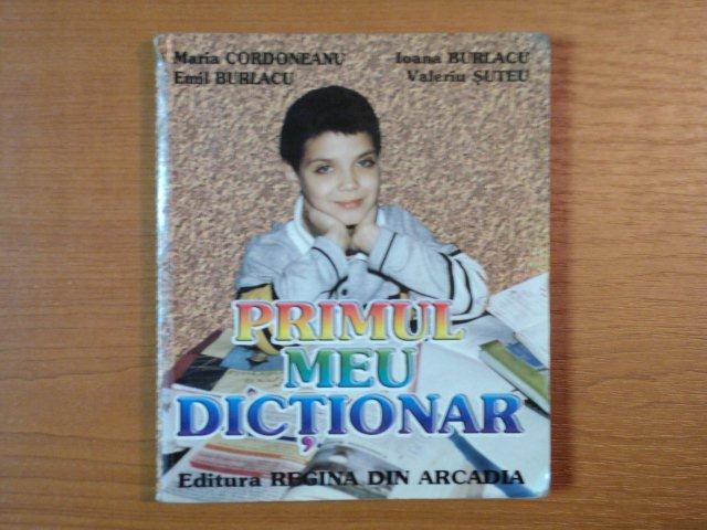 PRIMUL MEU DICTIONAR de MARIA CORDONEANU , IOANA BURLACU , VALERIU SUTEU , EMIL BURLACU , 2001