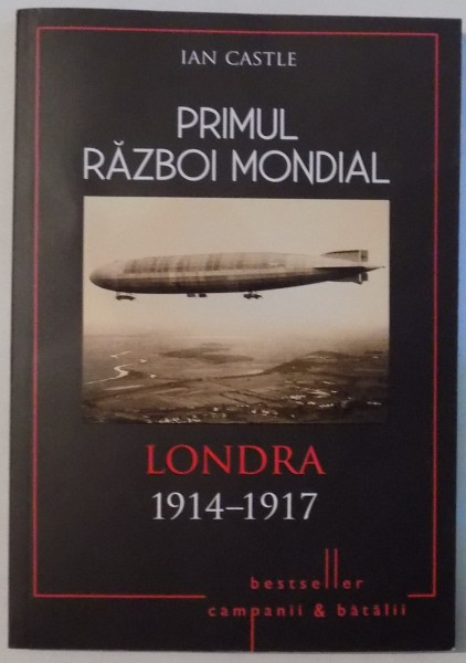 PRIMUL RAZBOI MONDIAL, LONDRA 1914-1917 de IAN CASTLE , 2017