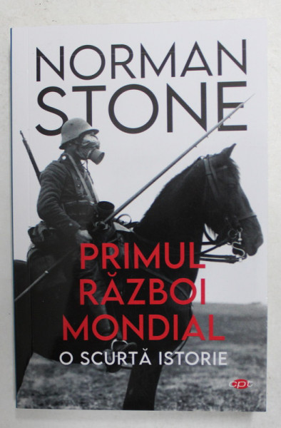 PRIMUL RAZBOI MONDIAL - O SCURTA ISTORIE de NORMAN STONE , 2021