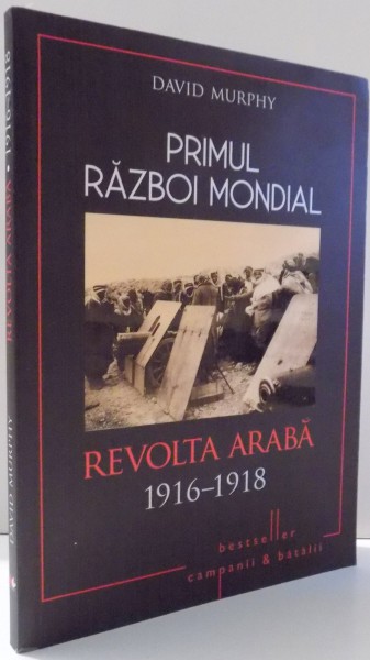 PRIMUL RAZBOI MONDIAL, REVOLTA ARABA 1916-1918 de DAVID MURPHY , 2017