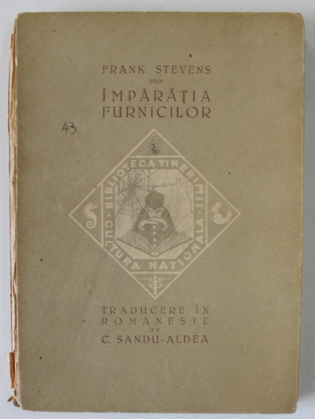 PRIN IMPARATIA FURNICILOR de FRANK STEVENS  , traducere de C.SANDU - ALDEA , 1922 , COTOR CU DEFECTE