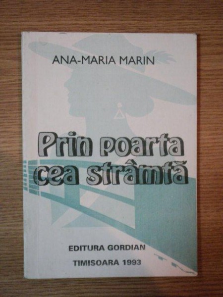 PRIN POARTA CEA STRAMTA de ANA - MARIA MARIN , 1993