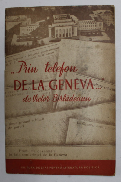 '' PRIN TELEFON DE LA GENEVA ...'' de VICTOR BARLADEANU , REPORTAJ DE LA CONFERINTA CELOR PATRU , 1955