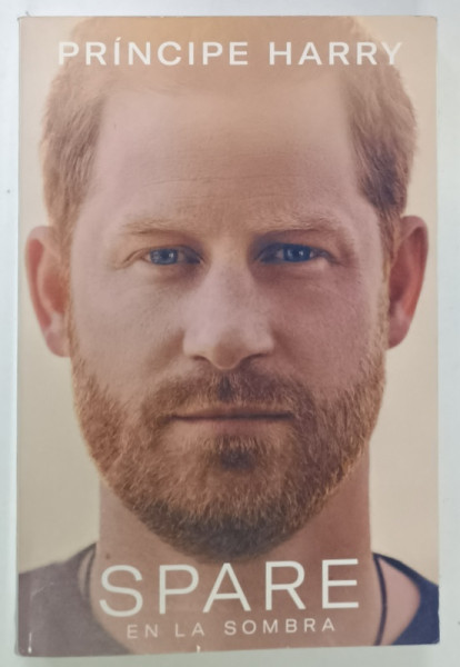 PRINCIPE HARRY , SPARE EN LA OMBRA , TEXT IN LIMBA SPANIOLA , 2010
