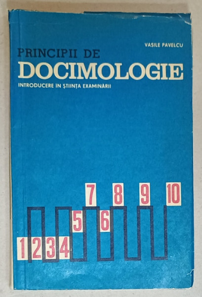 PRINCIPII DE DOCIMOLOGIE , INTRODUCERE IN STIINTA EXAMINARII de VASILE PAVELCU , 1968