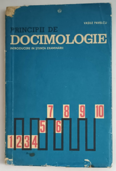 PRINCIPII DE DOCIMOLOGIE , INTRODUCERE IN STIINTA EXAMINARII de VASILE PAVELCU * MINIMA UZURA , 1968