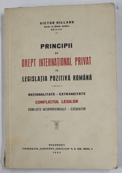 PRINCIPII DE DREPT INTERNATIONAL PRIVAT SI LEGISLATIA POZITIVA ROMANA - NATIONALITATE - EXTRANEITATE ...de VICTOR HILLARD , 1932 , COPERTA SPATE SI ULTIMELE DOUA PAGINI CU FRAGMENT LIPSA , DEDICATIE *