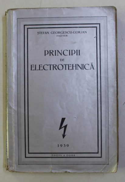 PRINCIPII DE ELECTROTEHNICA ED. a - II - a de STEFAN GEORGESCU GORJAN , 1939