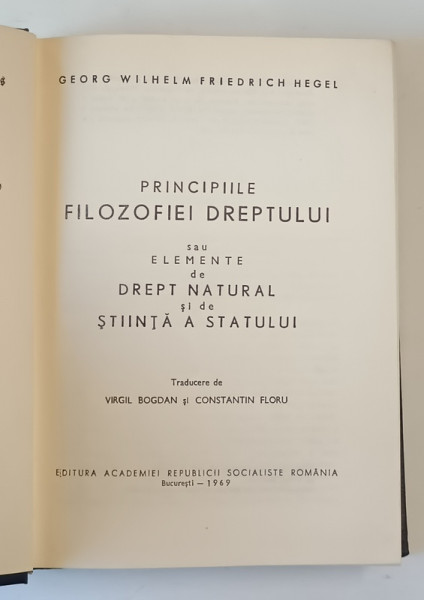 PRINCIPIILE FILOZOFIEI DREPTULUI SAU ELEMENTE DE DREPT NATURAL SI DE STIINTA A STATULUI, HEGEL  BUC. 1969