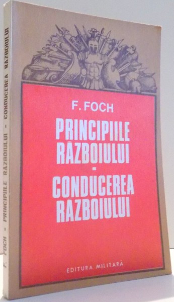 PRINCIPIILE RAZBOIULUI, CONDUCEREA RAZBOIULUI de F. FOCH , 1975 * PREZINTA HALOURI DE APA