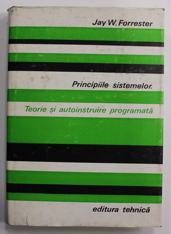 PRINCIPIILE SISTEMELOR . TEORIE SI AUTOINSTRUIRE PROGRAMATA de JAY W. FORRESTER , 1979
