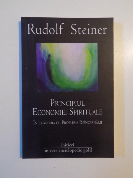 PRINCIPIUL ECONOMIEI SPIRITUALE , IN LEGATURA CU PROBLEMA REINCARNARII de RUDOLF STEINER , 2012