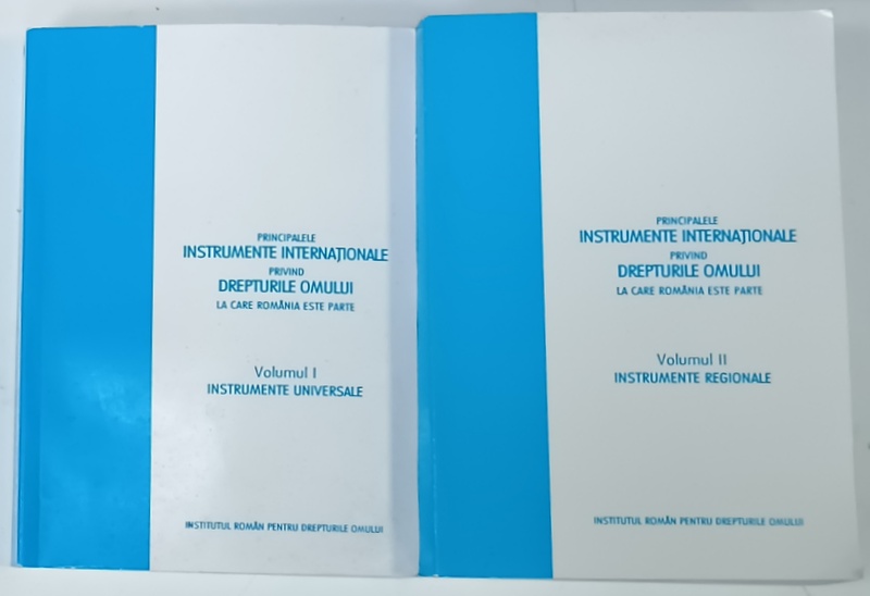 PRINICIPALELE  INSTRUMENTE INTERNATIONALE PRIVIND DREPTURILE OMULUI LA CARE ROMANIA ESTE PARTE , VOLUMELE I - II , 2006