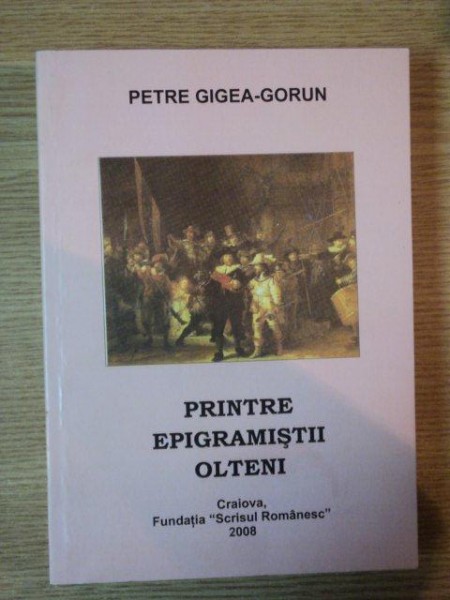 PRINTRE EPIGRAMISTII OLTENI de PETRE GIGEA-GORUN , 2008