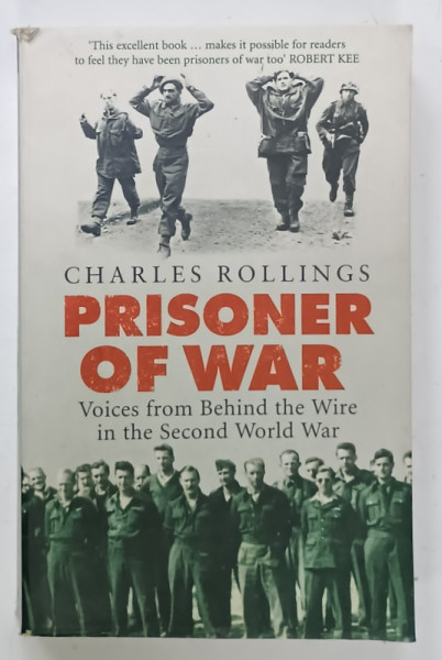 PRISONER OF WAR by CHARLES ROLLINGS , VOICES FROM BEHIND THE WIRE IN THE SECOND WORLD WAR , 2008