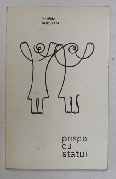 PRISPA CU STATUI , poezii de VALERIA BOICULESI , 1969, DEDICATIE *