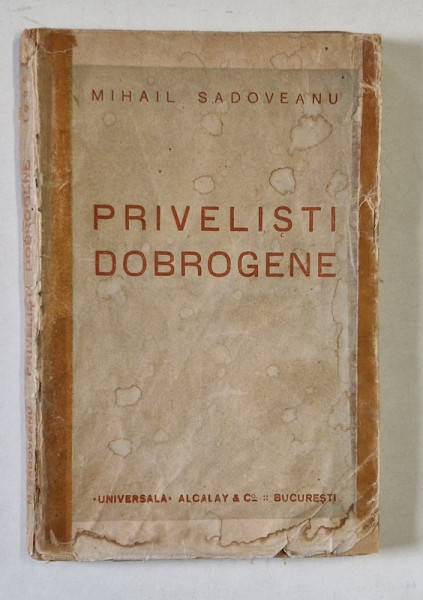 PRIVELISTI DOBROGENE de MIHAIL SADOVEANU , 1925 , COPERTA UZATA , PREZINTA PETE