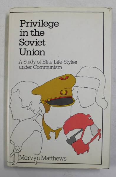 PRIVILEGE IN THE SOVIET UNION - A STUDY OF ELITE LIFE - STYLES UNDER COMMUNISM by MERVYN MATTHEWS , 1978