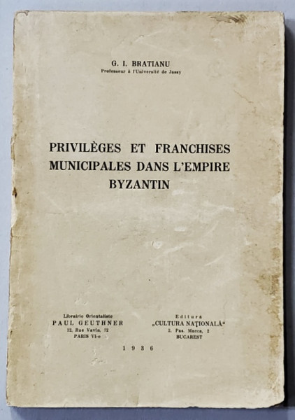 PRIVILEGES ET FRANCHISES MUNICIPALES DANS L ' EMPIRE BYZANTIN par G. I. BRATIANU , 1936