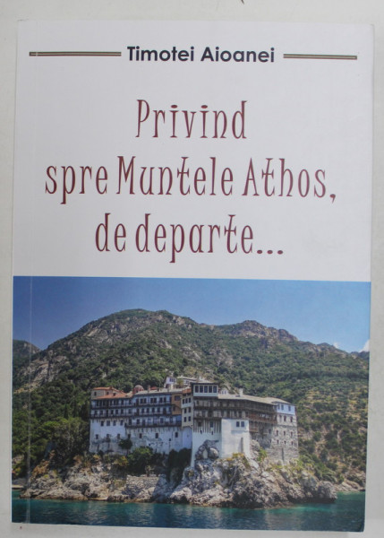 PRIVIND SPRE MUNTELE ATHOS , DE DEPARTE ...de TIMOTEI AIOANEI , 2023