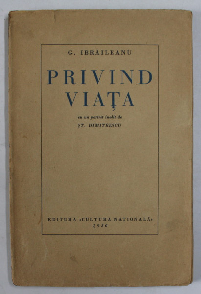 PRIVIND VIATA  de G . IBRAILEANU , cu un portret inedit de ST. DIMITRESCU , EDITIA I * , 1930