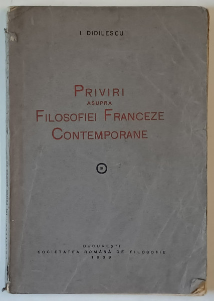 PRIVIRI ASUPRA FILOSOFIEI FRANCEZE CONTEMPORANE de I. DIDILESCU , 1939 *DEDICATIE , *LIPSA FILELE 137 - 139