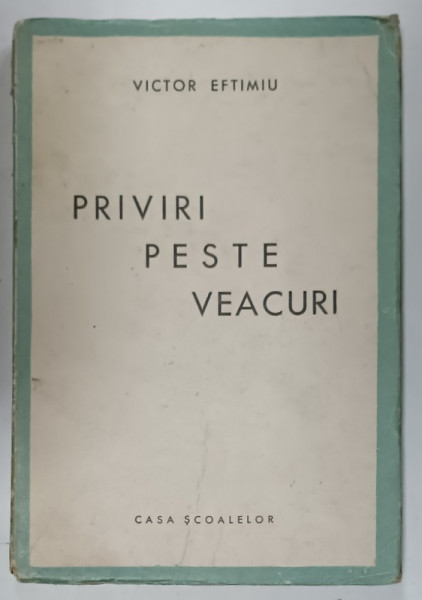 PRIVIRI PESTE VEACURI de VICTOR EFTIMIU , 1944 , PREZINTA URME DE UZURA SI HALOURI DE APA *