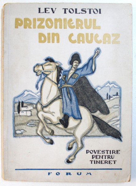 PRIZONIERUL DIN CAUCAZ  -  POVESTIRE PENTRU TINERET de LEV TOLSTOI , ilustratii de J.  PETROV , EDITIE INTERBELICA