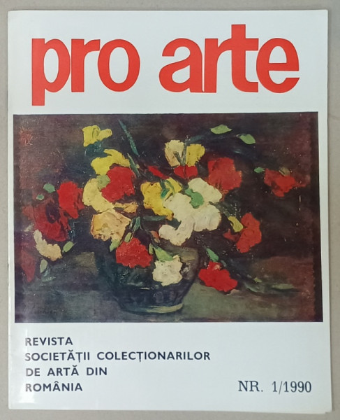 PRO ARTE , REVISTA SOCIETATII COLECTIONARILOR DE ARTA DIN ROMANIA , NR. 1 , 1990