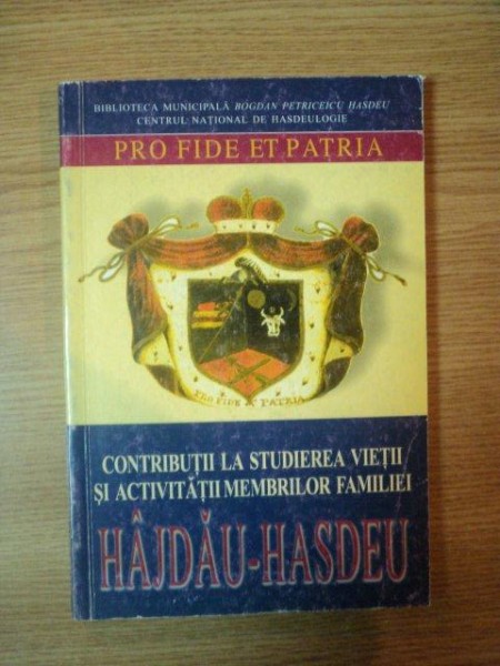 PRO FIDE ET PATRIA. CONTRIBUTII LA STUDIEREA VIETII SI ACTIVITATII MEMBRILOR FAMILIEI HAJDAU-HASDEU  2002