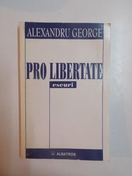 PRO LIBERTATE , ESEURI de ALEXANDRU GEORGE , 1999