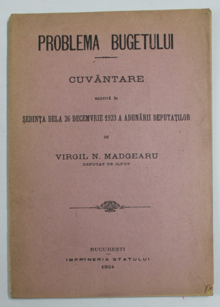 PROBLEMA BUGETULUI - CUVANTARE ROSTITA de VIRGIL MADGEARU , 26 DEC. 1923 , APARUTA 1924