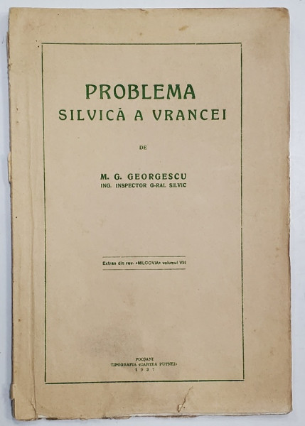 PROBLEMA SILVICA A VRANCEI de M.G. GEORGESCU , INSPECTOR G- RAL SILVIC , 1937 , DEDICATIE *