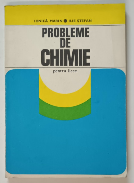 PROBLEME DE CHIMIE PENTRU LICEE de IONICA MARIN si ILIE STEFAN , 1978