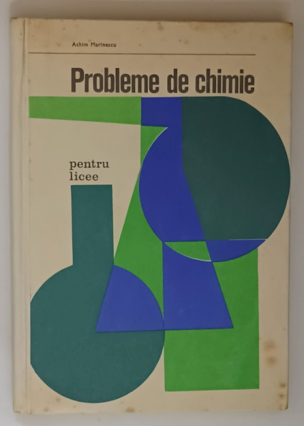 PROBLEME DE CHIMIE - PENTRU LICEE SI ADMITERE IN INVATAMANTUL SUPERIOR de ACHIM MARINESCU , 1970