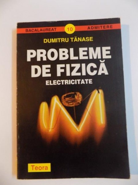 PROBLEME DE FIZICA , ELECTRICITATE , NR. 10 de DUMITRU TANASE , 1996