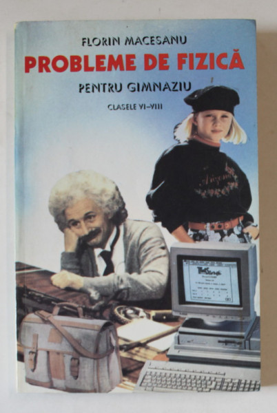 PROBLEME DE FIZICA PENTRU GIMNAZIU , CLASELE VI - VIII , EDITIA A III - A de FLORIN MACESANU , 1997