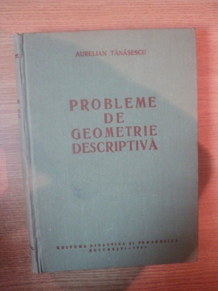 PROBLEME DE GEOMETRIE DESCRIPTIVA de AURELIAN TANASESCU , 1962